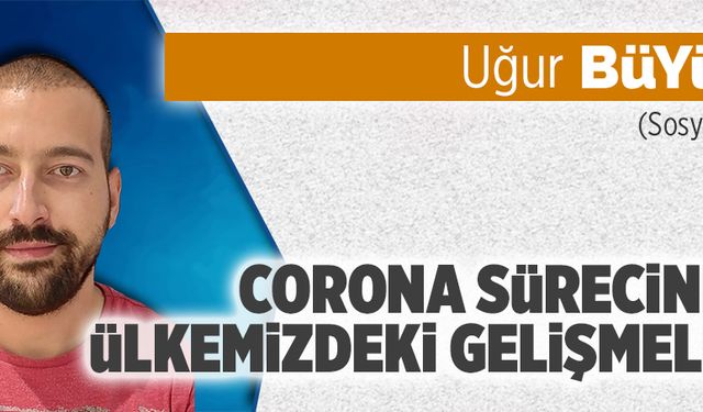 Corona sürecinde ülkemizdeki gelişmeler