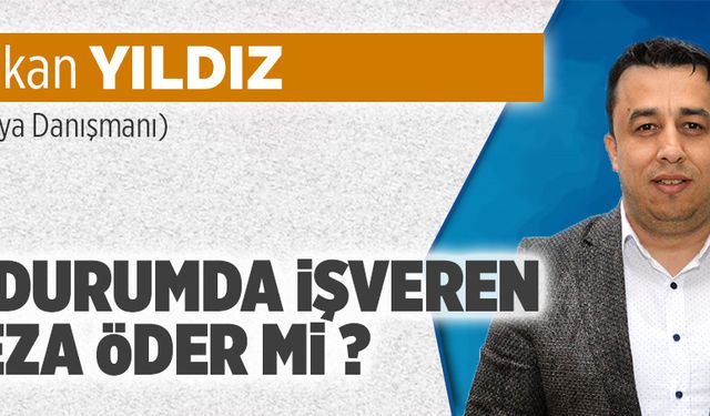 O durumda işveren ceza öder mi?