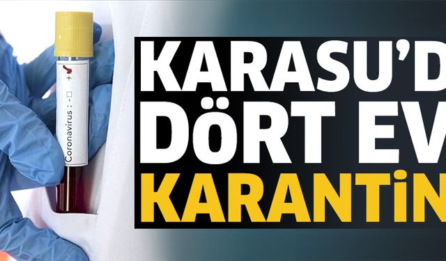 Karasu’da dört eve karantina