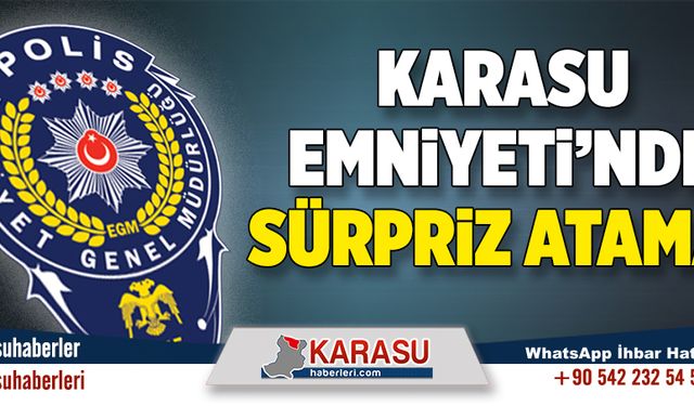 Karasu Emniyeti’nde sürpriz atama