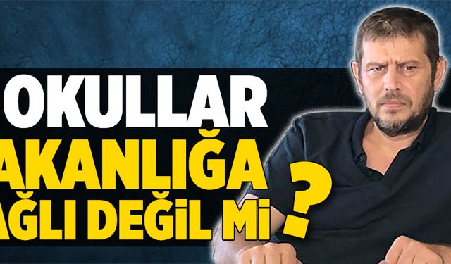 O okullar bakanlığa bağlı değil mi? 