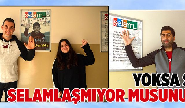 Yoksa siz selamlaşmıyor musunuz?