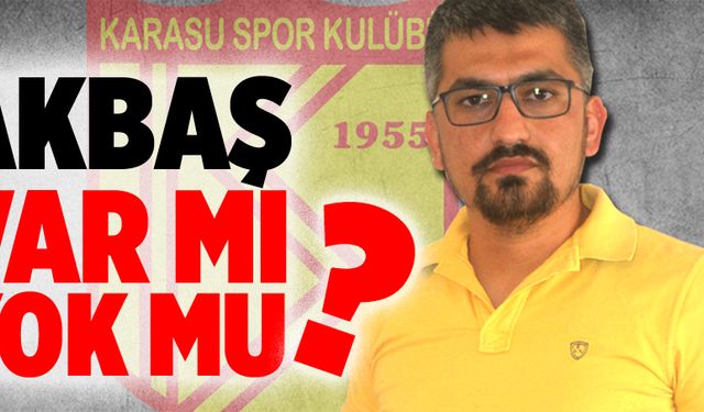 Akbaş, var mı yok mu?