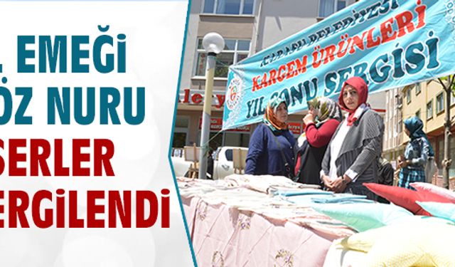 El emeği göz nuru eserler sergilendi