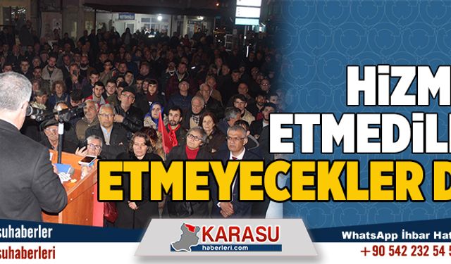 Hizmet etmediler, edemeyecekler de