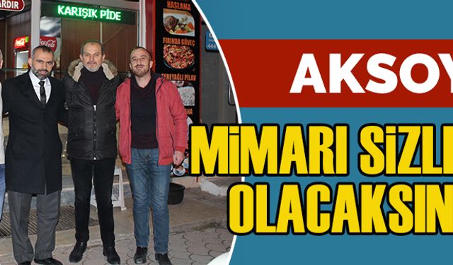 Aksoy: Mimarları sizler olacaksınız