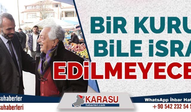 Bir kuruş bile israf edilmeyecek