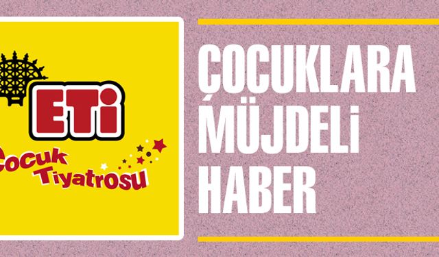 Çocuklara müjdeli haber