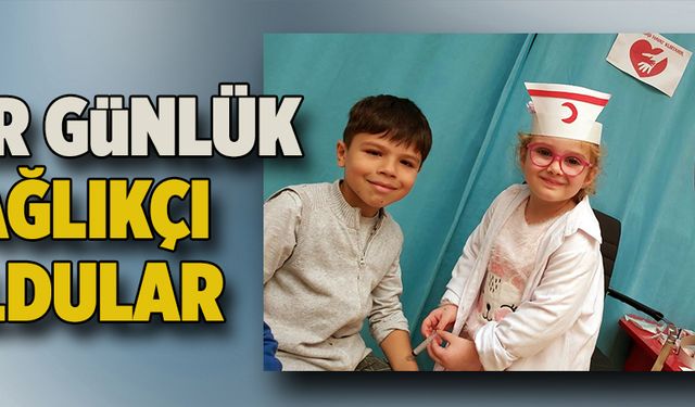 Bir günlüğüne sağlıkçı oldular