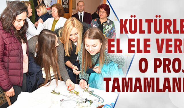 ‘Kültürler Elele Projesi’ tamamlandı