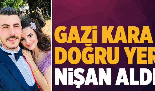 Gazi Kara, doğru yere nişan aldı