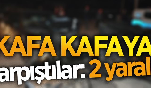 Kafa kafaya çarpıştılar: 2 yaralı!