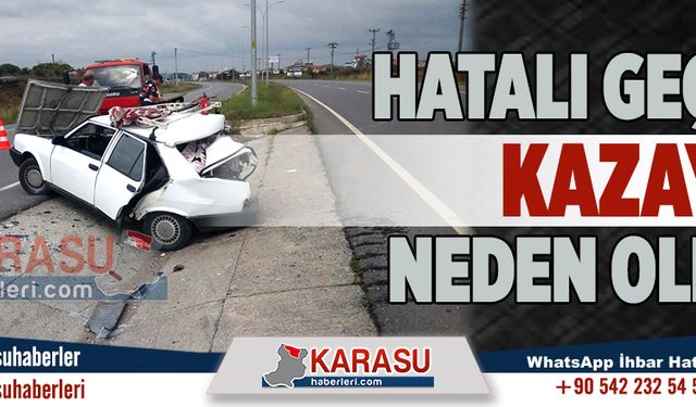 Hatalı geçiş kazaya neden oldu