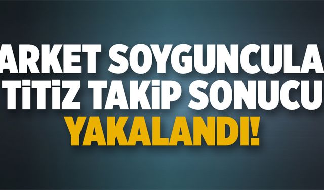 Market soyguncuları yakalandı