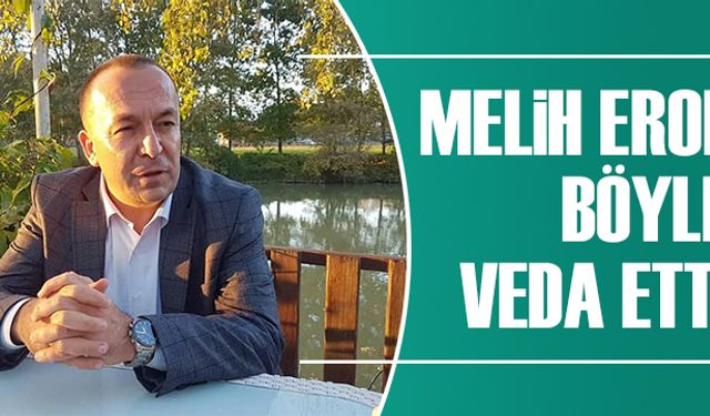 Melih Erol, böyle veda etti