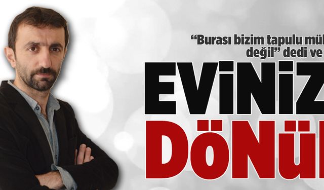 Evinize dönün