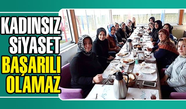 Kadınsız siyaset başarılı olamaz