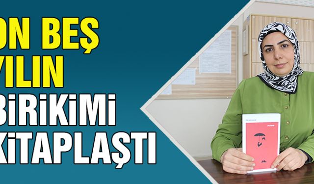 On beş yılın birikimi kitaplaştı