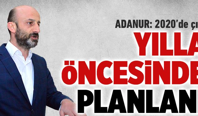 Yıllar öncesinden planlandı