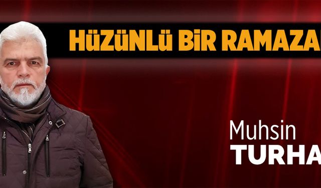 Hüzünlü bir Ramazan