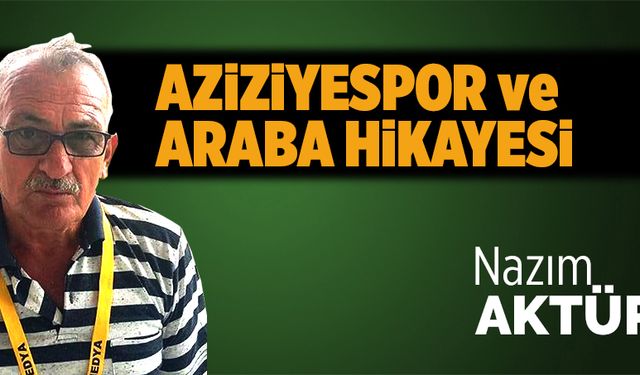 Aziziyespor ve araba hikayesi