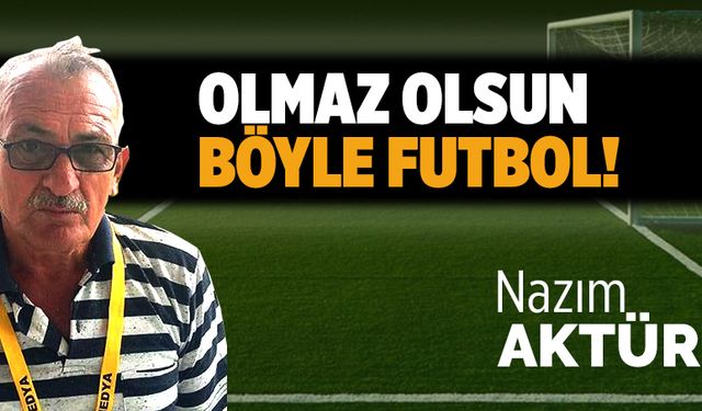 Olmaz olsun böyle futbol