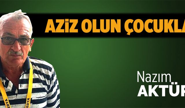 Aziz olun çocuklar