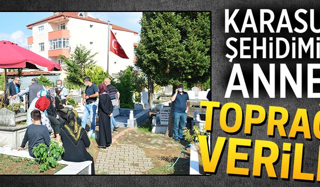 Şehidin annesi, son yolculuğuna uğurlandı