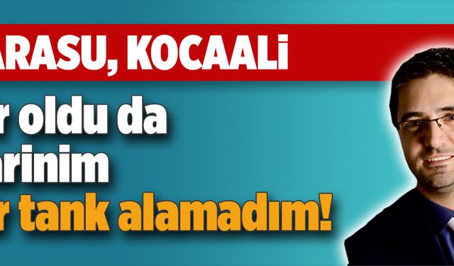 Karasu Kocaali bir oldu da narinim bir tank alamadı