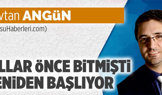 Yıllar önce bitmişti, yeniden başlıyor