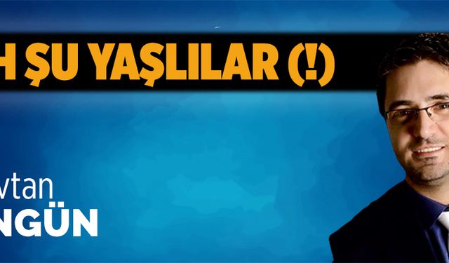 Ah şu yaşlılar (!)