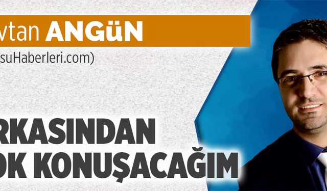 Arkasından çok konuşacağım