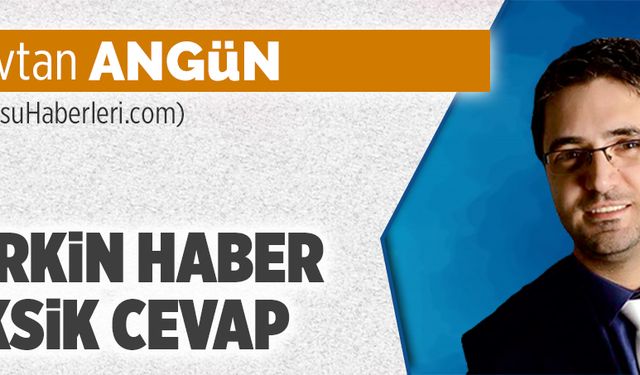 Çirkin haber, eksik cevap