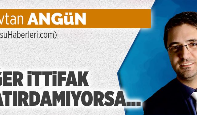 Eğer ittifak çatırdamıyorsa…