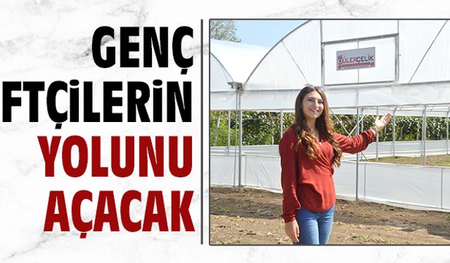 Genç çiftçilerin yolunu açacak