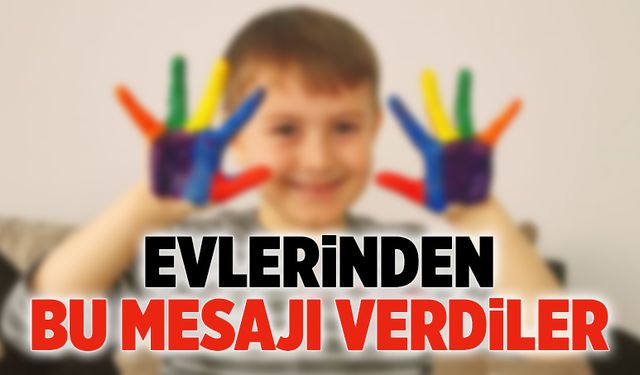 Evlerinden bu mesajı verdiler