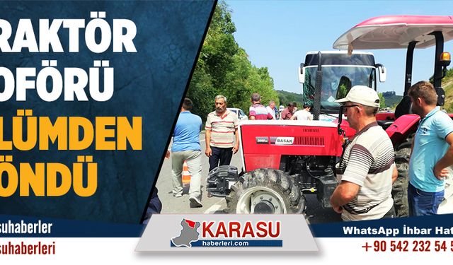 Traktör şoförü ölümden döndü