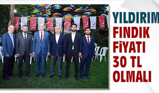 Yıldırım: Fındık 30 lira olmalı