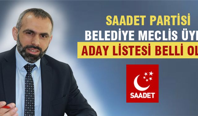 Saadet Partisi meclis üyesi adayları açıklandı