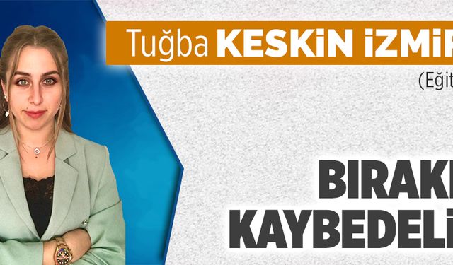 Bırakın kaybedelim…