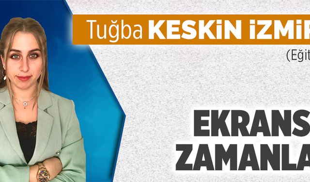 Ekransız zamanlar…