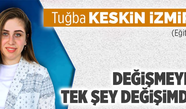 Değişmeyen tek şey değişimdir