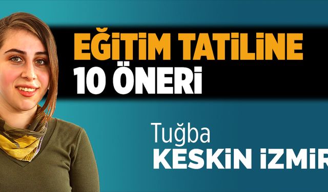 Eğitim tatiline 10 öneri