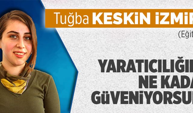 Yaratıcılığına ne kadar güveniyorsun?