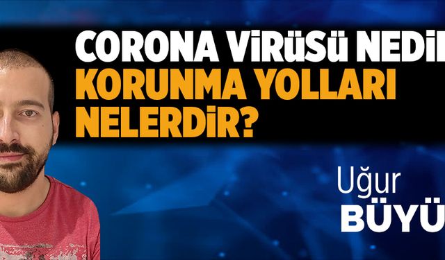 Corona virüsü nedir, korunma yolları nelerdir?