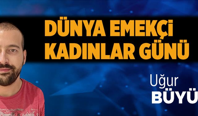 Dünya emekçi kadınlar günü