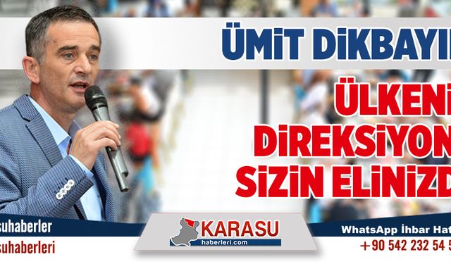 Ülkenin direksiyonu sizin elinizde