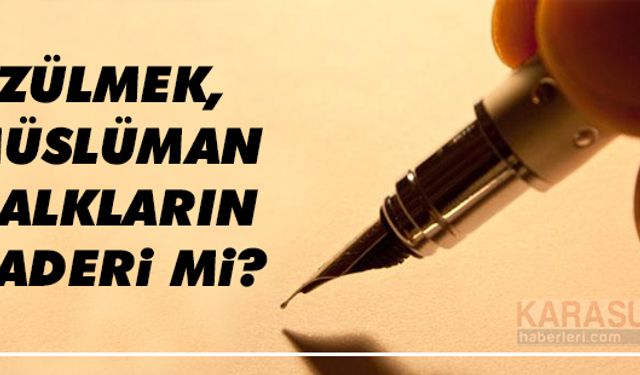 Üzülmek, Müslüman halkların kaderi mi?