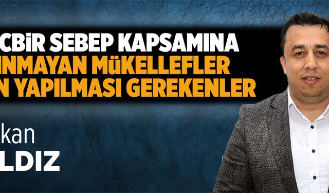 Mücbir sebep kapsamına alınmayan mükellefler