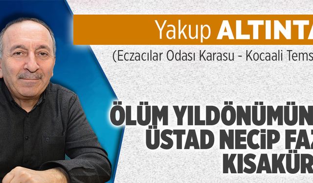 Ölüm yıldönümünde Üstad Necip Fazıl Kısakürek